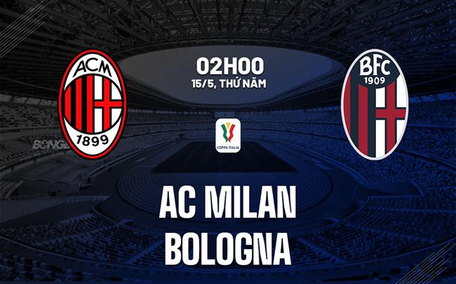 nhan dinh bong da du doan AC Milan vs Bologna cup quoc gia coppa italia hom nay nhan dinh bong da du doan AC Milan vs Bologna cup quoc gia coppa italia hom nay