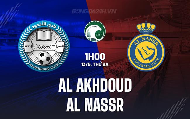 Nhận định Al Nassr vs Al Taawoun 1h00 ngày 17/5 (VĐQG Saudi Arabia 2024/25)