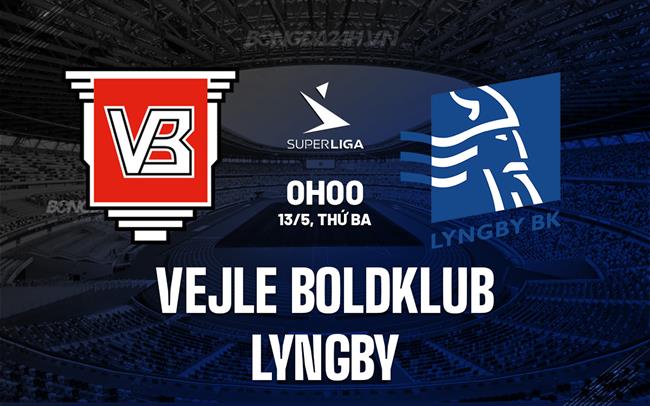 Nhận định Vejle Boldklub vs Lyngby 0h00 ngày 13/5 (VĐQG Đan Mạch 2024/25)