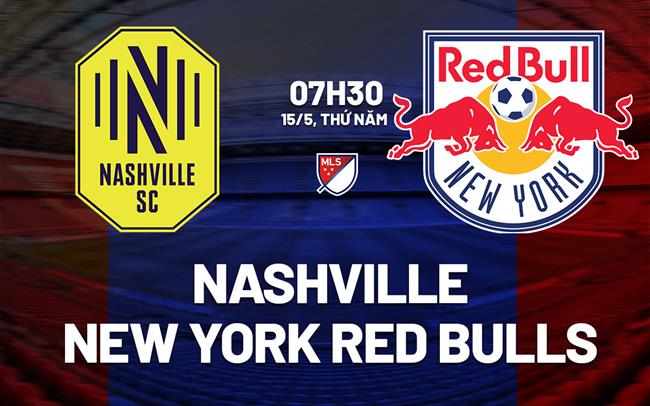 Nhận định Nashville vs New York Red Bulls 7h30 ngày 15/5 (Nhà nghề Mỹ 2025)