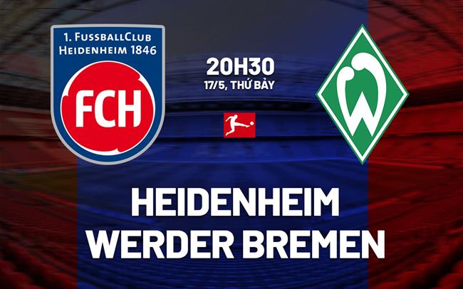Nhận định Heidenheim vs Werder Bremen 20h30 ngày 17/5 (Bundesliga 2024/25)