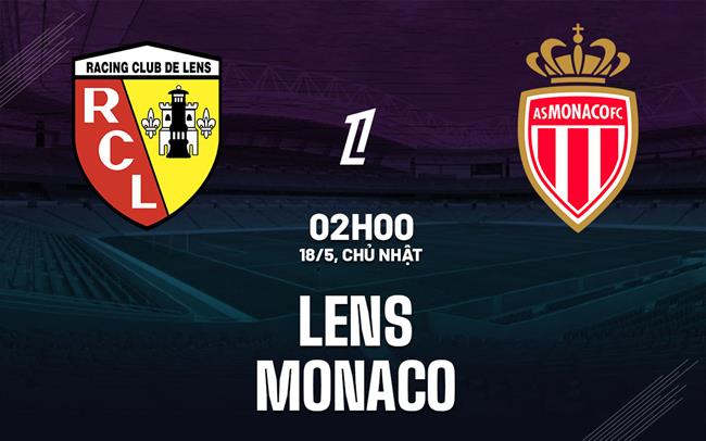 Nhận định bóng đá Lens vs Monaco 2h00 ngày 18/5 (Ligue 1 2024/25)