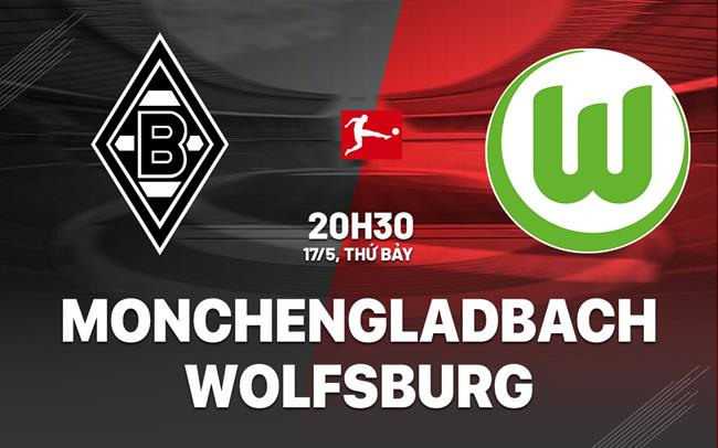 Nhận định bóng đá Monchengladbach vs Wolfsburg 20h30 ngày 17/5 (Bundesliga 2024/25)