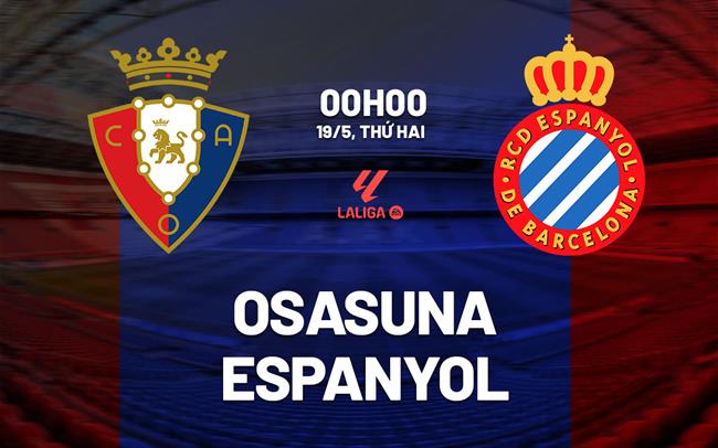 Nhận định bóng đá Osasuna vs Espanyol 0h00 ngày 19/5 (La Liga 2024/25)