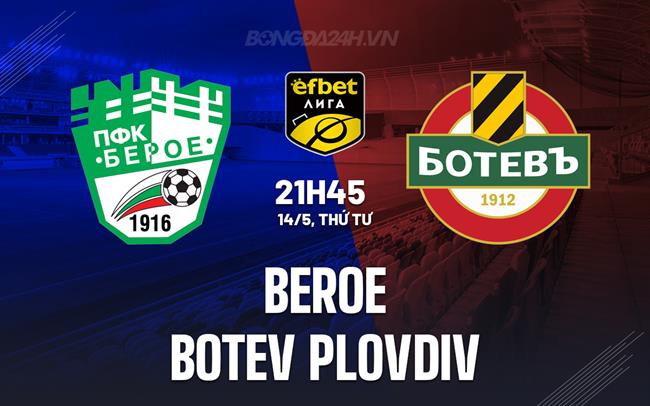 Nhận định bóng đá Beroe vs Botev Plovdiv VĐQG Bulgaria 2024/25