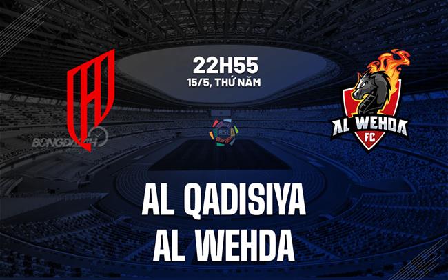 Nhận định bóng đá Al Qadsiah vs Al Wehda 22h55 ngày 15/5 (VĐQG Saudi Arabia 2024/25)