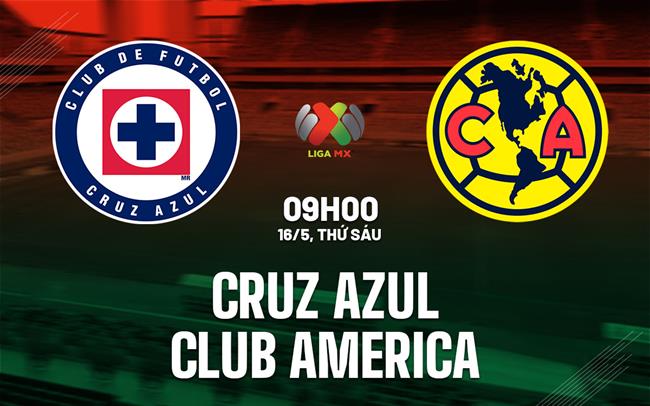 Nhận định Club America vs Toluca 9h00 ngày 23/5 (VĐQG Mexico 2024/25)