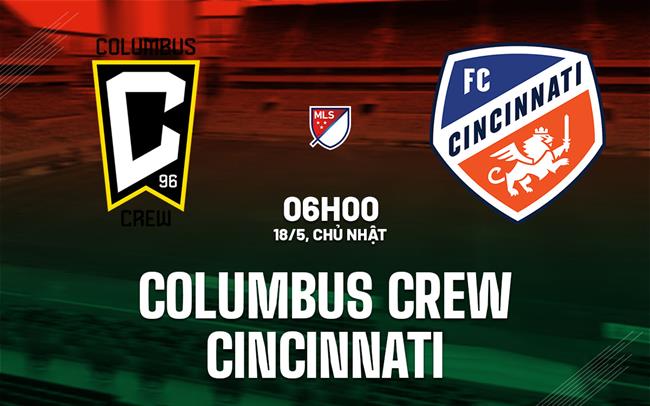 Nhận định Columbus Crew vs Cincinnati 6h15 ngày 18/5 (Nhà nghề Mỹ 2025)