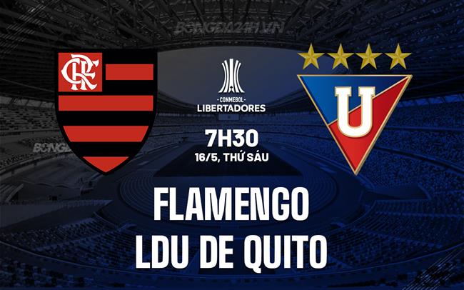 Nhận định Flamengo vs LDU de Quito 7h30 ngày 16/5 (Copa Libertadores 2025)
