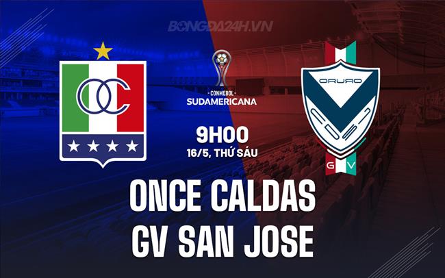 Nhận định Once Caldas vs GV San Jose 9h00 ngày 16/5 (Copa Sudamericana 2025)