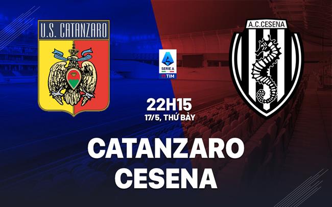 Nhận định Catanzaro vs Cesena 22h15 ngày 17/5 (Playoff tham dự VĐQG Italia 2025/26)