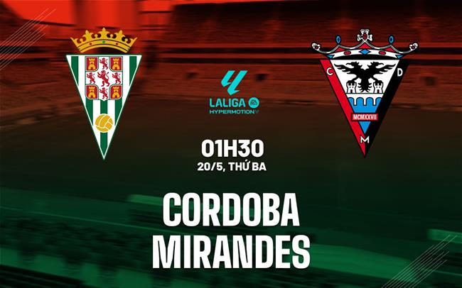 Nhận định bóng đá Cordoba vs Mirandes 1h30 ngày 20/5 (Hạng 2 TBN 2024/25)