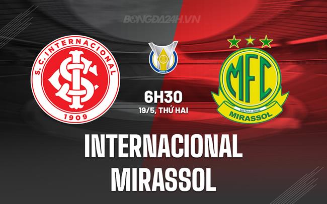 Nhận định Internacional vs Mirassol 6h30 ngày 19/5 (VĐQG Brazil 2025)