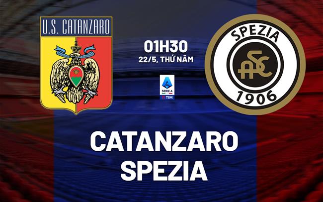 Nhận định Catanzaro vs Spezia 1h30 ngày 22/5 (Playoff tham dự VĐQG Italia 2025/26)