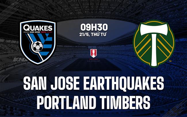 Nhận định San Jose Earthquakes vs Portland Timbers 9h30 ngày 21/5 (Cúp QG Mỹ 2025)
