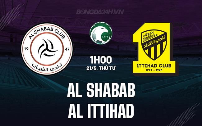 Nhận định Al Shabab vs Al Ittihad 1h00 ngày 21/5 (VĐQG Saudi Arabia 2024/25)