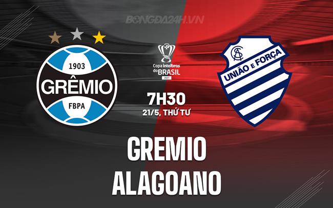 Nhận định Gremio vs Alagoano 7h30 ngày 21/5 (Cúp quốc gia Brazil 2025)