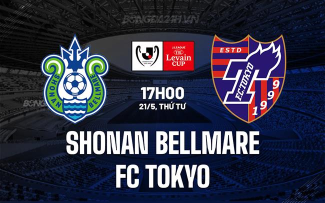 Nhận định Shonan Bellmare vs FC Tokyo 17h00 ngày 21/5 (Cúp Liên đoàn Nhật Bản 2025)