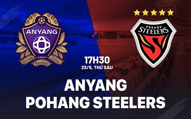 Nhận định Anyang vs Pohang Steelers 17h30 ngày 23/5 (VĐQG Hàn Quốc 2025)