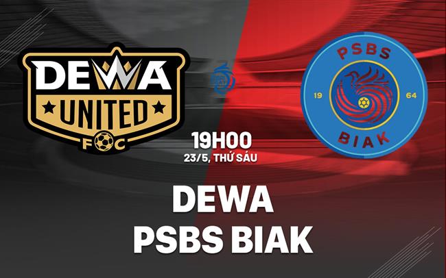 Nhận định Dewa vs PSBS Biak Numfor 19h00 ngày 23/5 (VĐQG Indonesia 2024/25)