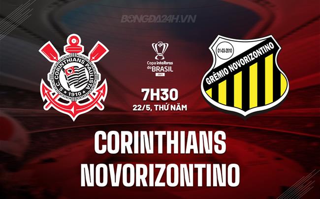 Nhận định Corinthians vs Novorizontino 7h30 ngày 22/5 (Cúp QG Brazil 2025)