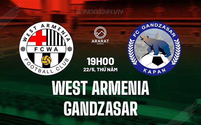 Nhận định West Armenia vs Gandzasar 19h00 ngày 22/5 (VĐQG Armenia 2024/25)