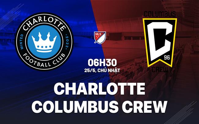 Nhận định Charlotte vs Columbus Crew 6h30 ngày 25/5 (Nhà nghề Mỹ 2025)