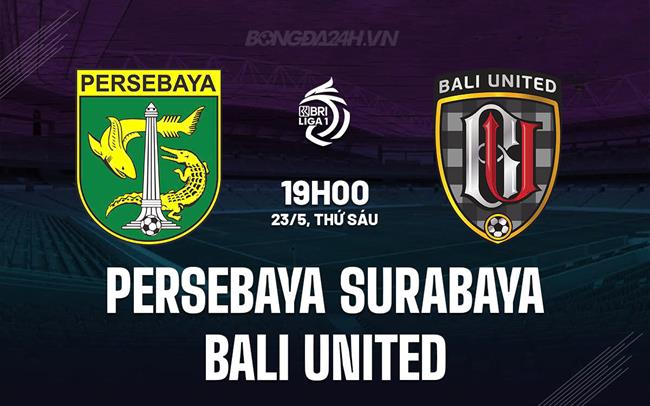 Nhận định Persebaya Surabaya vs Bali United 19h00 ngày 23/5 (VĐQG Indonesia 2024/25)