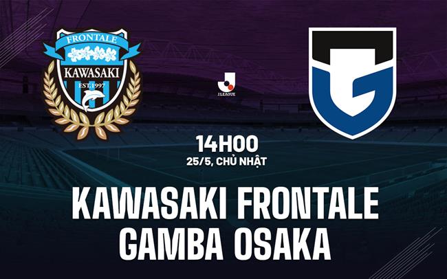 Nhận định Kawasaki Frontale vs Gamba Osaka 14h00 ngày 25/5 (VĐQG Nhật Bản 2025)