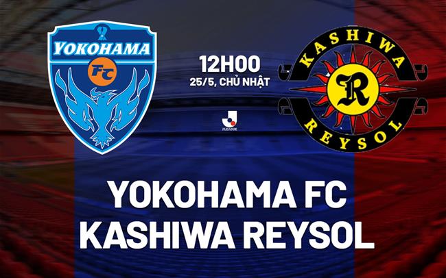 Nhận định Yokohama FC vs Kashiwa Reysol 12h00 ngày 25/5 (VĐQG Nhật Bản 2025)
