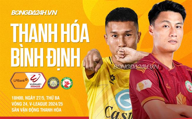 Nhận định Thanh Hóa vs Bình Định (18h00 ngày 27/5): Thắng để giải tỏa