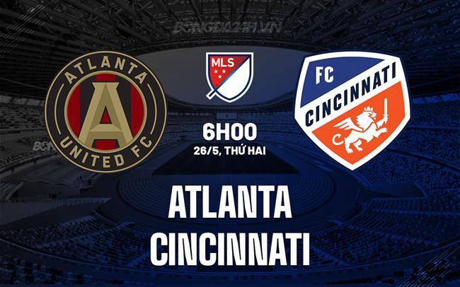 Nhận định Atlanta vs Cincinnati 6h00 ngày 26/5 (Nhà nghề Mỹ 2025)