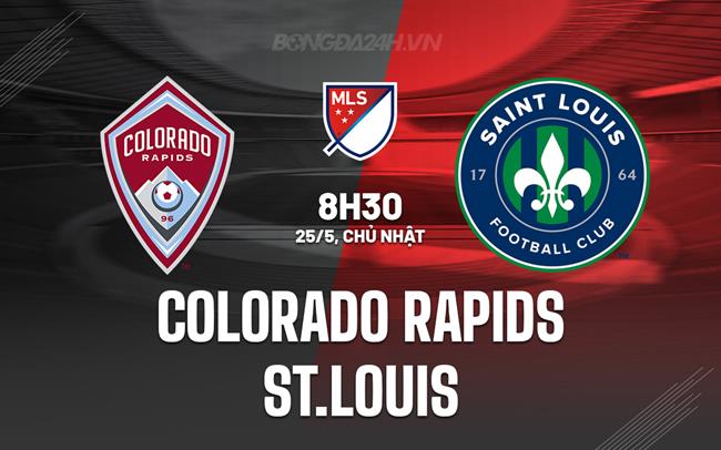Nhận định Colorado Rapids vs St.Louis 8h30 ngày 25/5 (Nhà nghề Mỹ 2025)