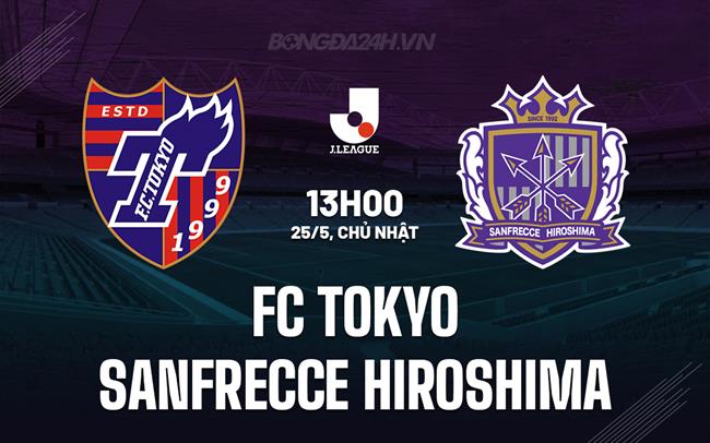 Nhận định FC Tokyo vs Sanfrecce Hiroshima 13h00 ngày 25/5 (VĐQG Nhật Bản 2025)