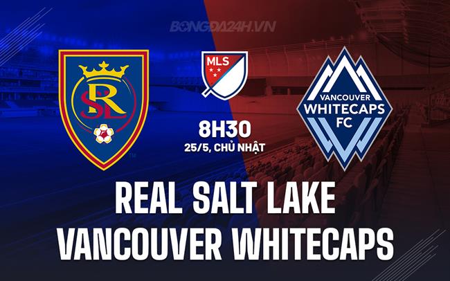 Nhận định Real Salt Lake vs Vancouver Whitecaps 8h30 ngày 25/5 (Nhà nghề Mỹ 2025)