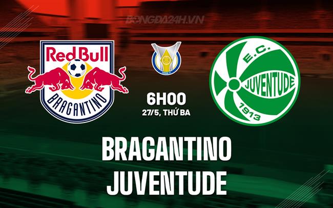 Nhận định bóng đá Bragantino vs Juventude 6h00 ngày 27/5 (VĐQG Brazil 2025)