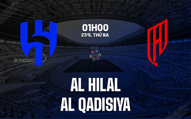 Nhận định Al Hilal vs Al Qadisiya 1h00 ngày 27/5 (VĐQG Saudi Arabia 2024/25)
