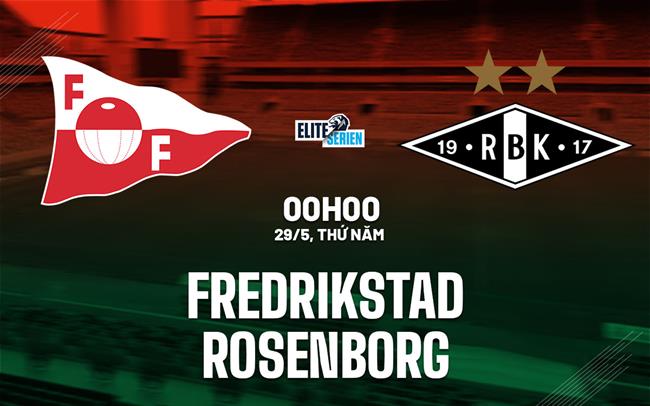 Nhận định bóng đá Fredrikstad vs Rosenborg 0h00 ngày 29/5 (VĐQG Na Uy 2025)