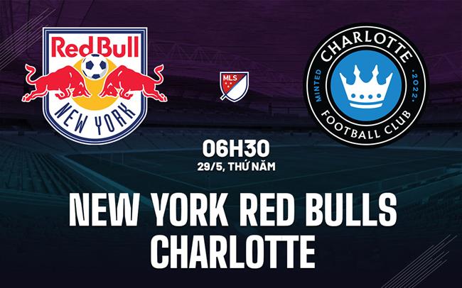 Nhận định New York Red Bulls vs Charlotte 6h30 ngày 29/5 (Nhà nghề Mỹ 2025)