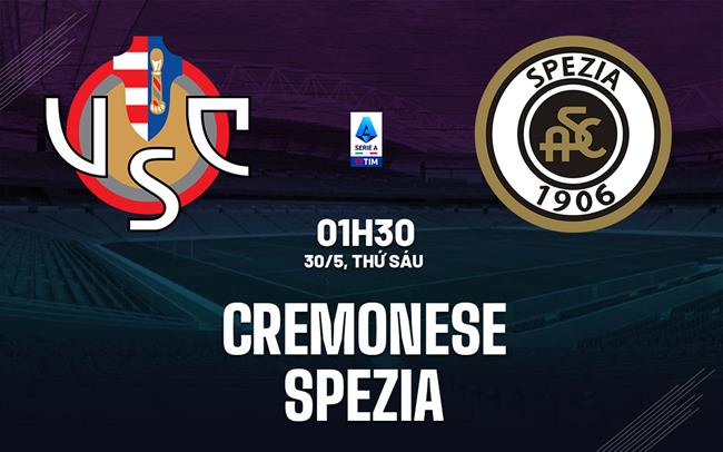Nhận định Cremonese vs Spezia 1h30 ngày 30/5 (Playoff tham dự Serie A 2025/26)
