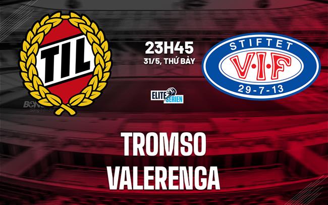 Nhận định bóng đá Tromso vs Valerenga 23h45 ngày 31/5 (VĐQG Na Uy 2025)