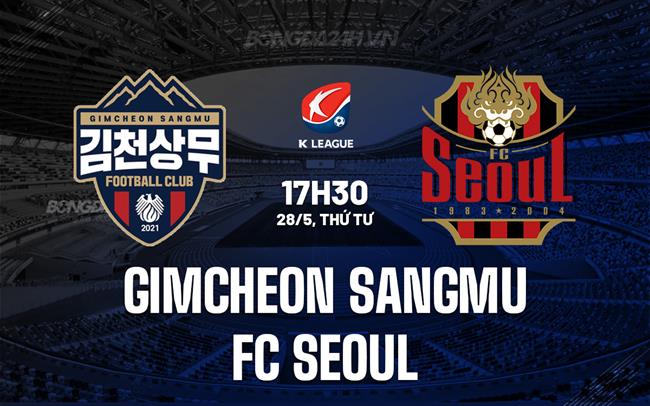 Nhận định Gimcheon Sangmu vs FC Seoul 17h30 ngày 28/5 (VĐQG Hàn Quốc 2025)