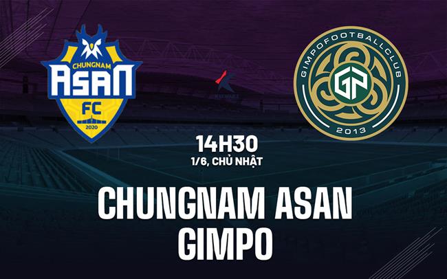 Nhận định Chungnam Asan vs Gimpo 14h30 ngày 1/6 (Hạng 2 Hàn Quốc 2025)