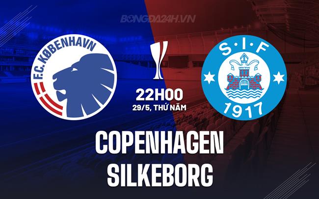 Nhận định Copenhagen vs Silkeborg 22h00 ngày 29/5 (Cúp QG Đan Mạch 2024/25)