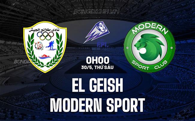 Nhận định El Geish vs Modern Sport 0h00 ngày 30/5 (VĐQG Ai Cập 2024/25)