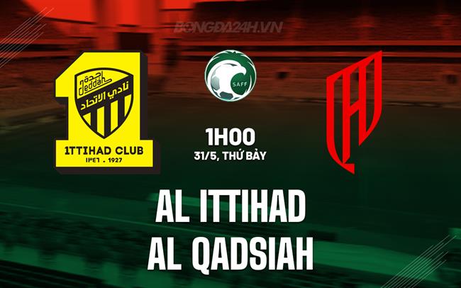 Nhận định Al Ittihad vs Al Qadsiah 1h00 ngày 31/5 (King’s Cup Saudi Arabia 2024/25)