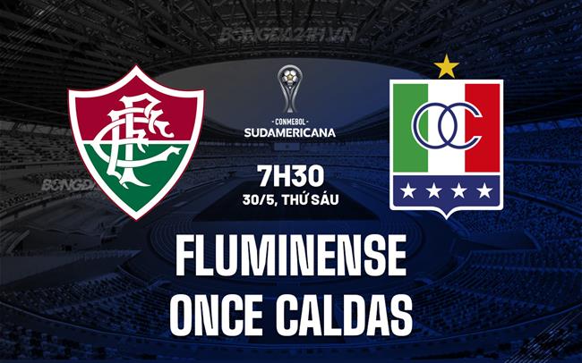 Nhận định Fluminense vs Once Caldas 7h30 ngày 30/5 (Copa Sudamericana 2025)