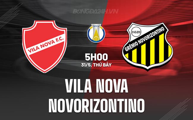 Nhận định Vila Nova vs Novorizontino 5h00 ngày 31/5 (Hạng 2 Brazil 2025)
