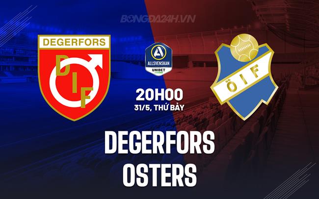 Nhận định Degerfors vs Osters 20h00 ngày 31/5 (VĐQG Thụy Điển 2025)