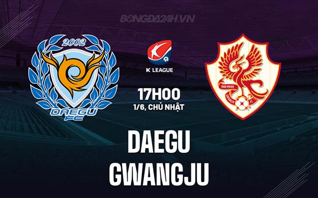 Nhận định bóng đá Daegu vs Gwangju 17h00 ngày 1/6 (VĐQG Hàn Quốc 2025)